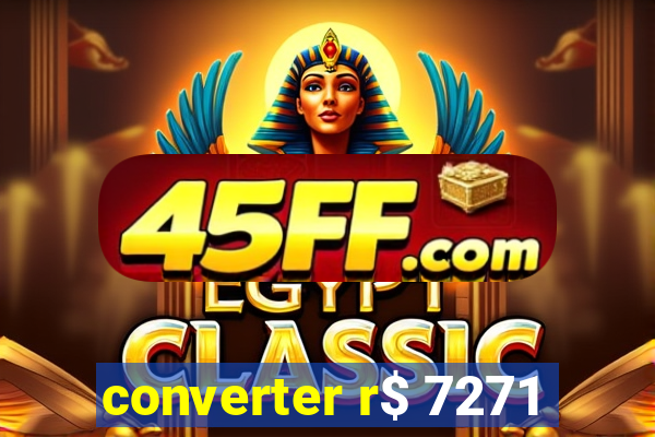 converter r$ 7271